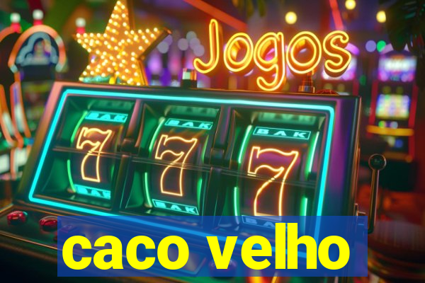 caco velho